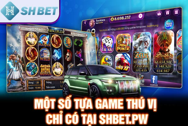 Một số tựa game thú vị chỉ có tại SHBET.PW